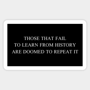 Those That Fail To Learn From History Are Doomed To Repeat It Sticker